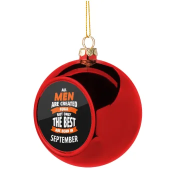 All men are created equal but only the best are born in September, Christmas tree ball Red 8cm