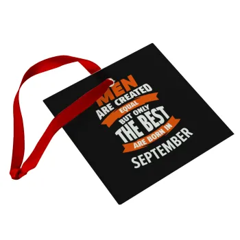 All men are created equal but only the best are born in September, Christmas ornament, glass square ornament 9x9cm