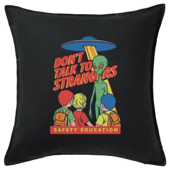 Don't Talk to Strangers, Alien, Μαξιλάρι καναπέ Μαύρο 100% βαμβάκι, περιέχεται το γέμισμα (50x50cm)