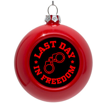 Last day in freedom, Red Christmas tree ornament bauble 8cm