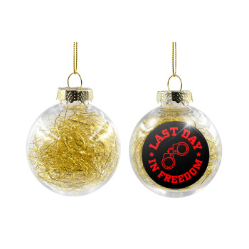 Last day in freedom, Χριστουγεννιάτικη μπάλα δένδρου διάφανη με χρυσό γέμισμα 8cm