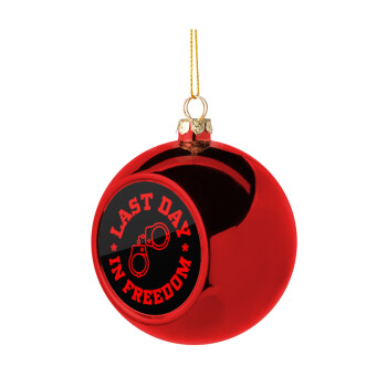 Last day in freedom, Χριστουγεννιάτικη μπάλα δένδρου Κόκκινη 8cm