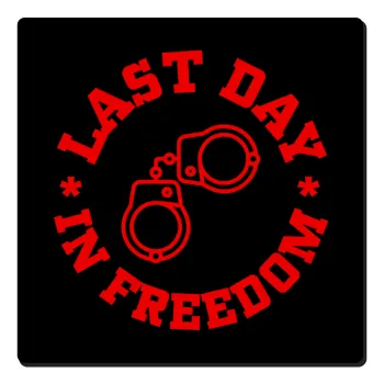Last day in freedom, Τετράγωνο μαγνητάκι ξύλινο 6x6cm