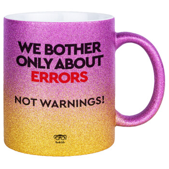 We bother only about errors, not warnings, Κούπα Χρυσή/Ροζ Glitter, κεραμική, 330ml