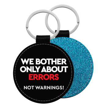 We bother only about errors, not warnings, Μπρελόκ Δερματίνη, στρογγυλό ΜΠΛΕ (5cm)