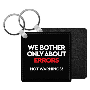 We bother only about errors, not warnings, Μπρελόκ Δερματίνη, τετράγωνο ΜΑΥΡΟ (5x5cm)