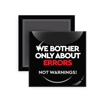 We bother only about errors, not warnings, Μαγνητάκι ψυγείου τετράγωνο διάστασης 5x5cm