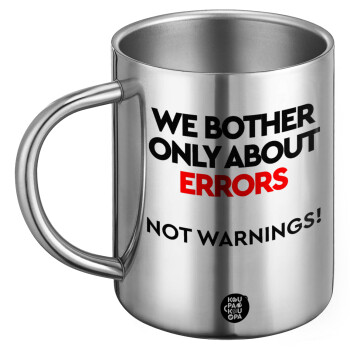 We bother only about errors, not warnings, BIG Mug Stainless steel double wall (450ml)