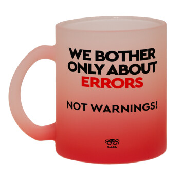 We bother only about errors, not warnings, Κούπα γυάλινη δίχρωμη με βάση το κόκκινο ματ, 330ml
