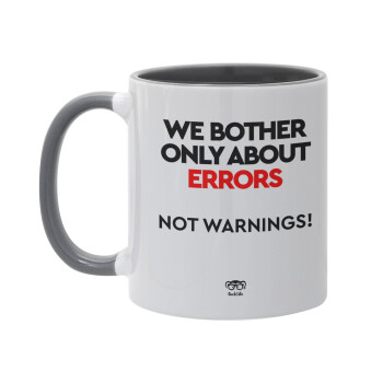 We bother only about errors, not warnings, Κούπα χρωματιστή γκρι, κεραμική, 330ml