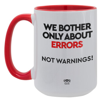 We bother only about errors, not warnings, Κούπα Mega 15oz, κεραμική Κόκκινη, 450ml