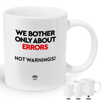 We bother only about errors, not warnings, Κούπα Giga, κεραμική, 590ml