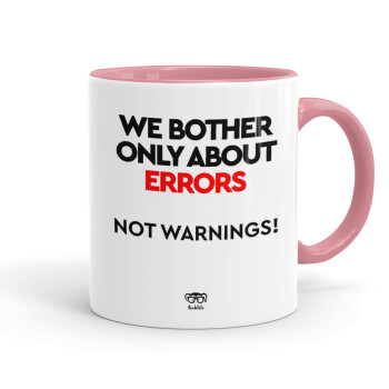 We bother only about errors, not warnings, Κούπα χρωματιστή ροζ, κεραμική, 330ml