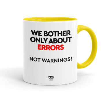 We bother only about errors, not warnings, Κούπα χρωματιστή κίτρινη, κεραμική, 330ml