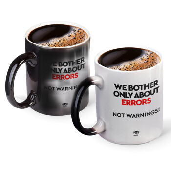 We bother only about errors, not warnings, Color changing magic Mug, ceramic, 330ml when adding hot liquid inside, the black colour desappears (1 pcs)