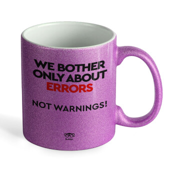 We bother only about errors, not warnings, Κούπα Μωβ Glitter που γυαλίζει, κεραμική, 330ml