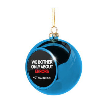 We bother only about errors, not warnings, Blue Christmas tree ball ornament 8cm