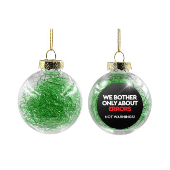 We bother only about errors, not warnings, Transparent Christmas tree ball ornament with green filling 8cm