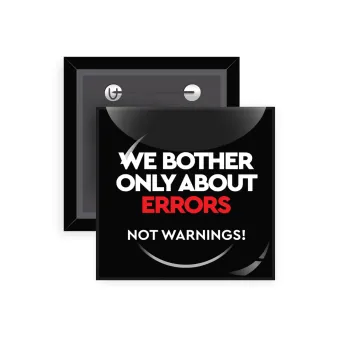 We bother only about errors, not warnings, Κονκάρδα παραμάνα τετράγωνη 5x5cm