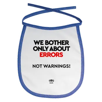 We bother only about errors, not warnings, Σαλιάρα μωρού αλέκιαστη με κορδόνι Μπλε