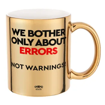 We bother only about errors, not warnings, Mug ceramic, gold mirror, 330ml