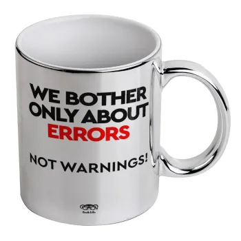 We bother only about errors, not warnings, Mug ceramic, silver mirror, 330ml