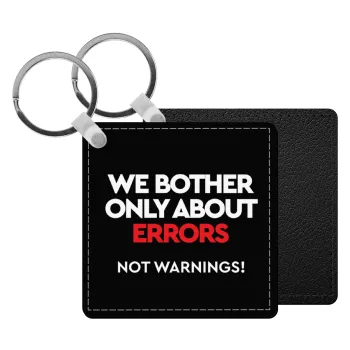 We bother only about errors, not warnings, Μπρελόκ Δερματίνη, τετράγωνο ΜΑΥΡΟ (5x5cm)