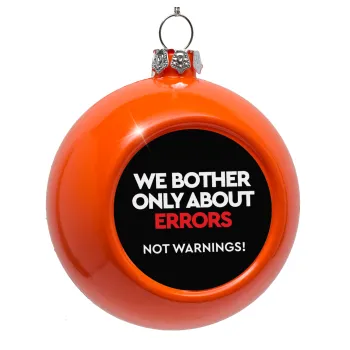 We bother only about errors, not warnings, Στολίδι Χριστουγεννιάτικη μπάλα δένδρου Πορτοκαλί 8cm