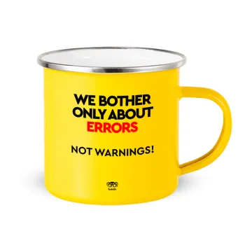 We bother only about errors, not warnings, Yellow Enamel Metallic Cup 360ml
