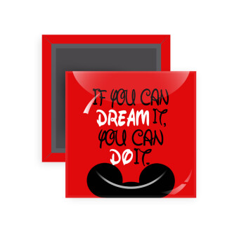 If you can dream it, you can do it, Μαγνητάκι ψυγείου τετράγωνο διάστασης 5x5cm