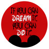 If you can dream it, you can do it, Mousepad Στρογγυλό 20cm