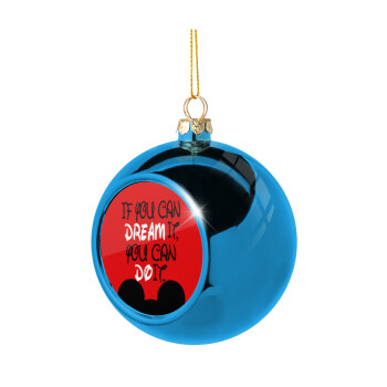 If you can dream it, you can do it, Blue Christmas tree ball ornament 8cm