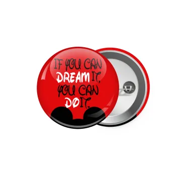 If you can dream it, you can do it, Κονκάρδα παραμάνα 5.9cm