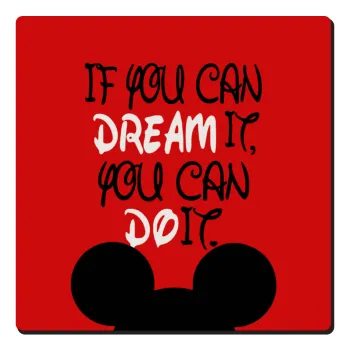 If you can dream it, you can do it, Τετράγωνο μαγνητάκι ξύλινο 6x6cm