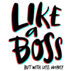 Like a boss, but with less money!!!