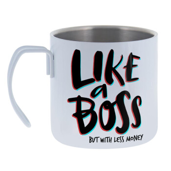 Like a boss, but with less money!!!, Mug Stainless steel double wall 400ml