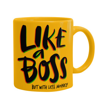 Like a boss, but with less money!!!, Ceramic coffee mug yellow, 330ml (1pcs)