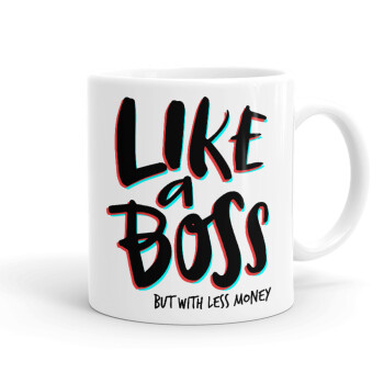 Like a boss, but with less money!!!, Ceramic coffee mug, 330ml (1pcs)