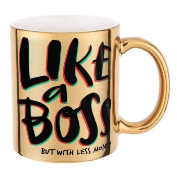 Like a boss, but with less money!!!, Mug ceramic, gold mirror, 330ml