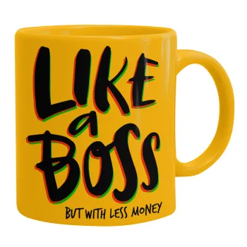 Like a boss, but with less money!!!, Ceramic coffee mug yellow, 330ml