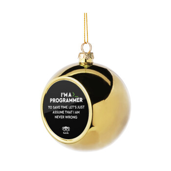 I’m a programmer Save time, Χριστουγεννιάτικη μπάλα δένδρου Χρυσή 8cm