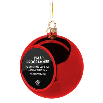 I’m a programmer Save time, Χριστουγεννιάτικη μπάλα δένδρου Κόκκινη 8cm