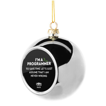 I’m a programmer Save time, Χριστουγεννιάτικη μπάλα δένδρου Ασημένια 8cm