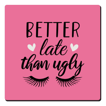 Better Late than ugly hearts, Τετράγωνο μαγνητάκι ξύλινο 6x6cm