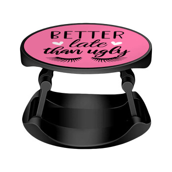 Better Late than ugly hearts, Phone Holders Stand  Stand Βάση Στήριξης Κινητού στο Χέρι