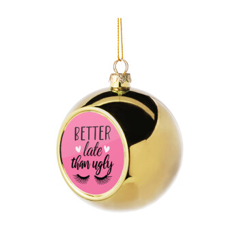 Better Late than ugly hearts, Golden Christmas tree ball ornament 8cm