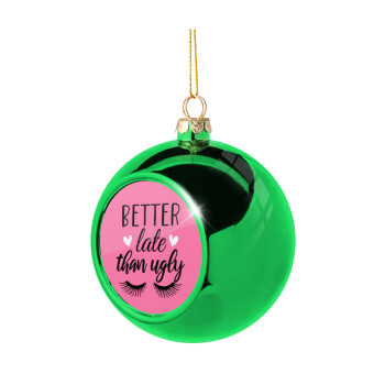 Better Late than ugly hearts, Green Christmas tree ornament ball 8cm