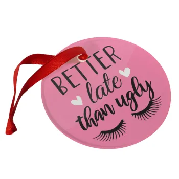 Better Late than ugly hearts, Christmas ornament glass 9cm