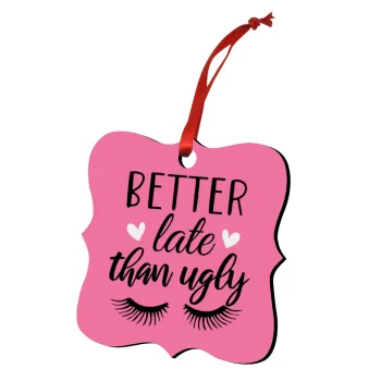 Better Late than ugly hearts, Christmas ornament polygon wooden 7.5cm