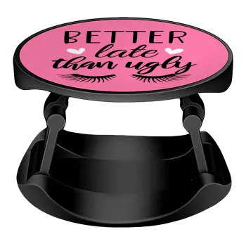 Better Late than ugly hearts, Phone Holders Stand  Stand Βάση Στήριξης Κινητού στο Χέρι